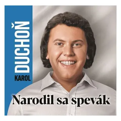 Karol Duchoň - Narodil sa spevák (CD)