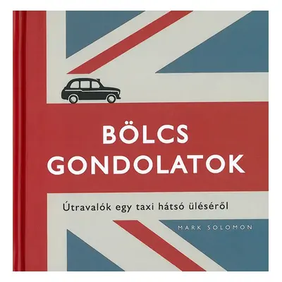 Bölcs gondolatok - Útravalók egy taxi hátsó üléséről