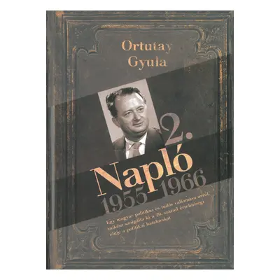 Napló 2. 1955-1966 - Egy magyar politikus és tudós vallomása arról,miként szolgálta ki a 20. szá