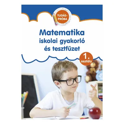 Matematika - iskolai gyakorló és tesztfüzet 1. osztály