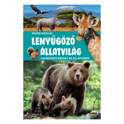 Lenyűgöző állatvilág - 120 érdekes kérdés az állatokról