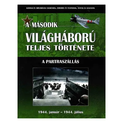 A második világháború teljes története - 7. Kötet - A partraszállás