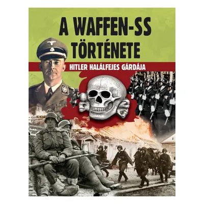 A Waffen-SS története - Hitler halálfejes gárdája