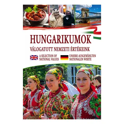 Hungarikumok - válogatott nemzeti értékeink