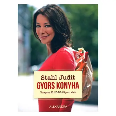 Stahl Judit-Gyors konyha Receptek 10 - 20 - 30 - 45 perc alatt