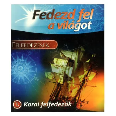 Fedezd fel a világot 1. - Korai felfedezők - A KÖNYV ENYHÉN SÉRÜLT