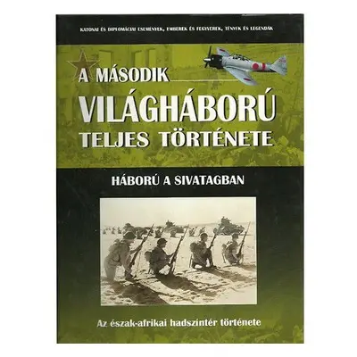 A második világháború teljes története - 16. Kötet - Háború a sivatagban