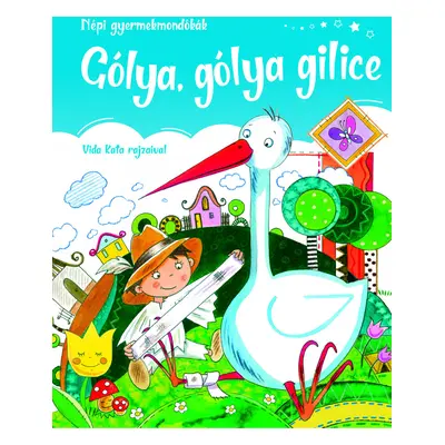 Gólya, gólya gilice - Népi gyermekmondókák