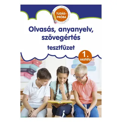 Olvasás, anyanyelv, szövegértés - tesztfüzet 1.osztály