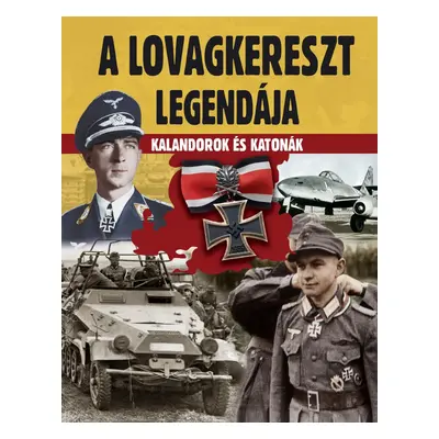 A lovagkereszt legendája - Kalandorok és katonák