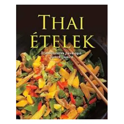 Thai ételek-ellenállhatatlan finomságok lépésről lépésre