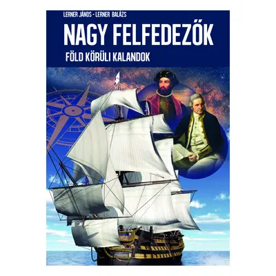 Nagy felfedezők - Föld körüli kalandok ÚJ