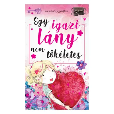 Egy igazi lány nem tökéletes - Inspirációs jegyzetfüzet, öröknaptár