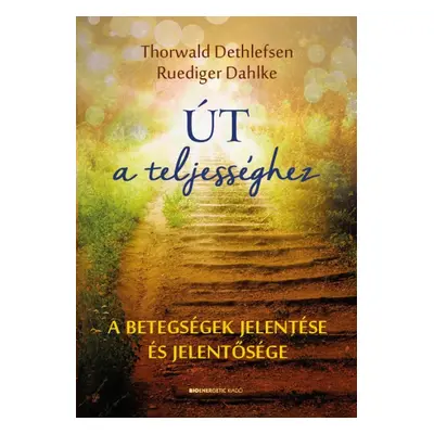 Út a teljességhez - A betegségek jelentése és jelentősége