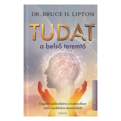 Tudat: a belső teremtő - Engedd szabadjára a tudatodban rejlő csodálatos teremtőerőt