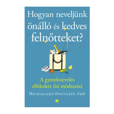 Hogyan neveljünk önálló és kedves felnőtteket?