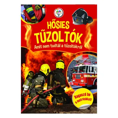 Hősies tűzoltók - Amit nem tudtál a tűzoltókról