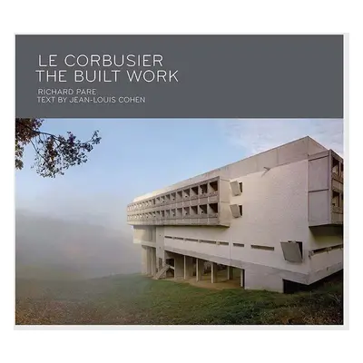 könyv Le Corbusier - The Built Work, Richard Pare, Jean-Louis Cohen, English