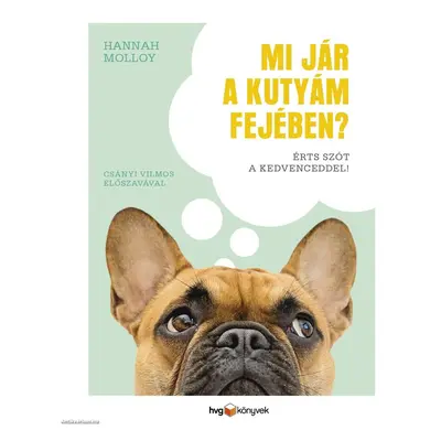 BOOK Hannah Molloy - Mi jár a kutyám fejében?