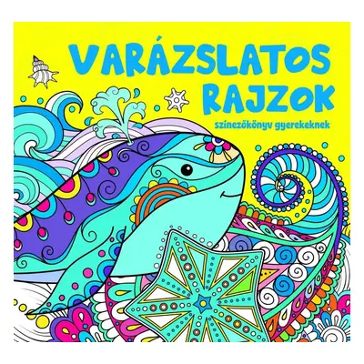 Varázslatos rajzok - színezőkönyv gyerekeknek - ÚJ