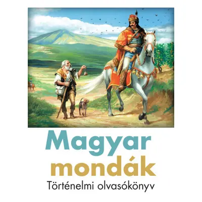 Magyar mondák - történelmi olvasókönyv