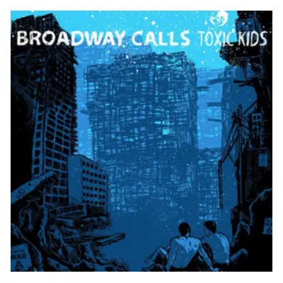 "Toxic Kids" ("Broadway Calls") (Vinyl / 12" Album Coloured Vinyl)