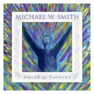 "Worship Forever" ("Michael W. Smith") (CD / Album)