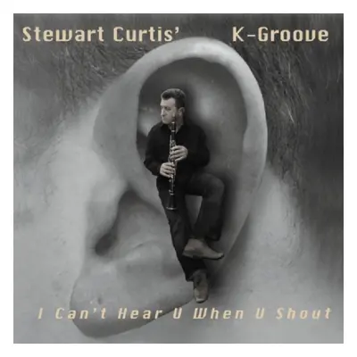 "I Can't Hear U When U Shout" ("Stewart Curtis' K-Groove") (CD / Album)