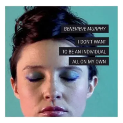 "Genevieve Murphy: I Don't Want to Be an Individual All On My Own" ("") (CD / Album)