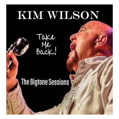 "Take Me Back! The Bigtone Sessions" ("Kim Wilson") (CD / Album Digipak)