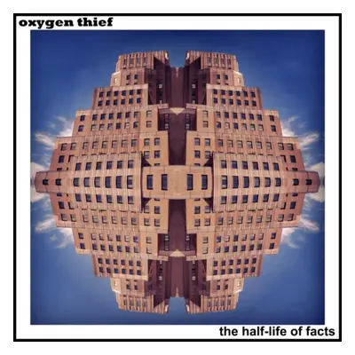 "The Half-life of Facts" ("Oxygen Thief") (CD / Album)