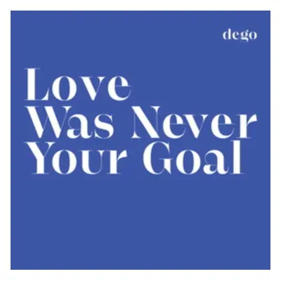 "Love Was Never Your Goal" ("dego") (Vinyl / 12" Album)