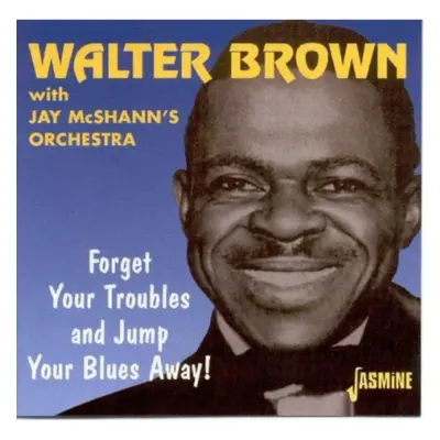 "Forget Your Troubles And Jump Your Blues Away!" ("Walter Brown With Jay McShann's Orchestra") (