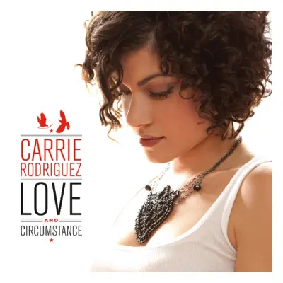 "Love and Circumstance" ("Carrie Rodriguez") (CD / Album)