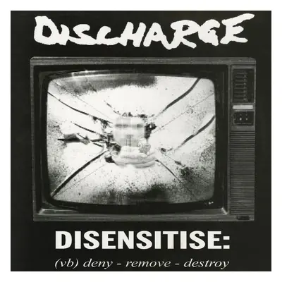 "Disensitise: (Vb) Deny - Remove - Destroy" ("Discharge") (CD / Album)