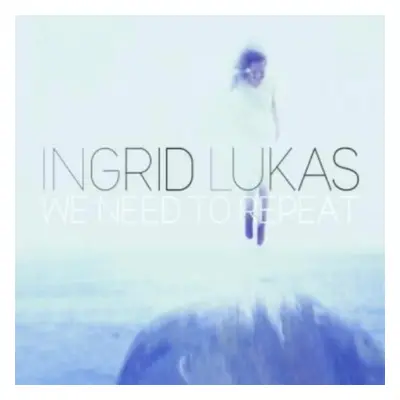 "We Need to Repeat" ("Ingrid Lukas") (CD / Album)