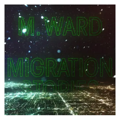 "Migration Stories" ("M. Ward") (Vinyl / 12" Album)