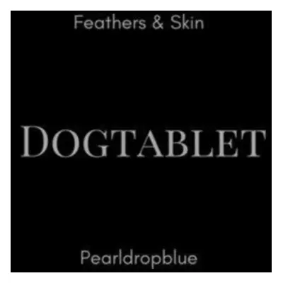 "Feathers & Skin/Pearldropblue" ("Dogtablet") (CD / Album)