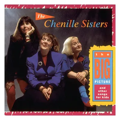 "The Big Picture" ("The Chenille Sisters") (CD / Album)