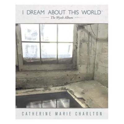 "I Dream About This World" ("Catherine Marie Charlton") (CD / Album)