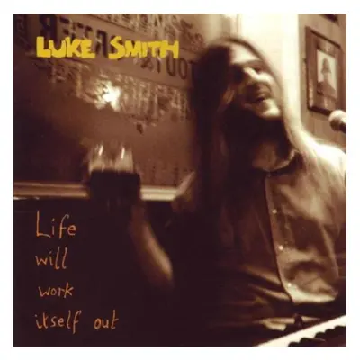 "Life Will Work Itself Out" ("Luke Smith") (CD / Album)