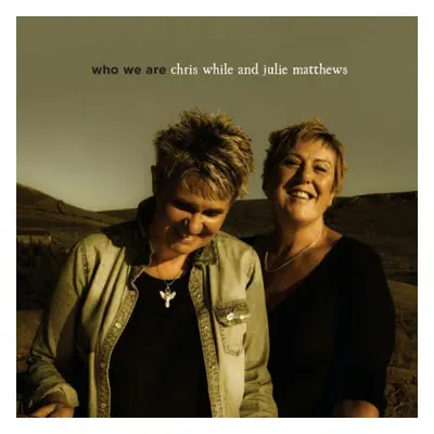 "Who We Are" ("Chris While & Julie Matthews") (CD / Album)