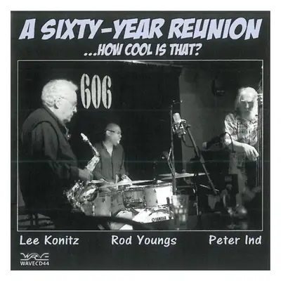 "A Sixty-year Reunion" ("Lee Konitz, Rod Youngs & Peter Ind") (CD / Album)