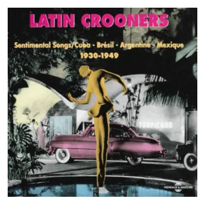 "Sentimental Songs/Cuba - Bresil - Argentine - Mexique 1930-1949" ("Latin Crooners") (CD / Album