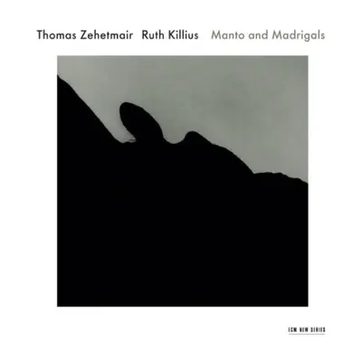 "Thomas Zehetmair/Ruth Killius: Manto and Madrigals" ("") (CD / Album)