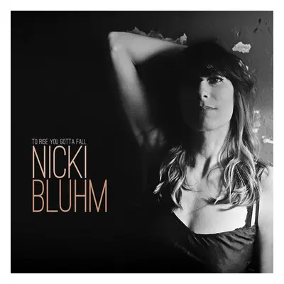 "To Rise You Gotta Fall" ("Nicki Bluhm") (CD / Album)