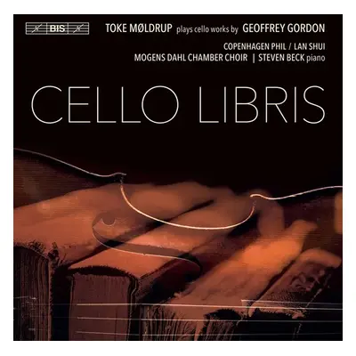 "Cello Libris: Toke Moldrup Plays Cello Works By Geoffrey Gordon" ("") (CD / Album)