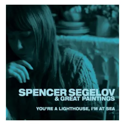 "You're a Lighthouse, I'm at Sea" ("Spencer Segelov & Great Paintings") (Vinyl / 12" Album)