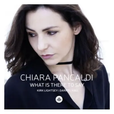 "What Is There to Say" ("Chiara Pancaldi") (CD / Album)