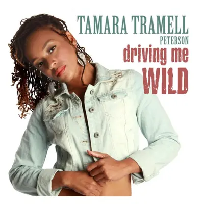 "Driving Me Wild" ("Tamara Tramell Peterson") (CD / Album)